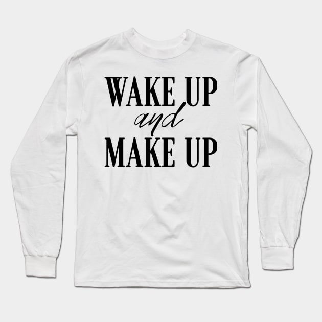 Wake Up And Make Up Long Sleeve T-Shirt by LanaBanana